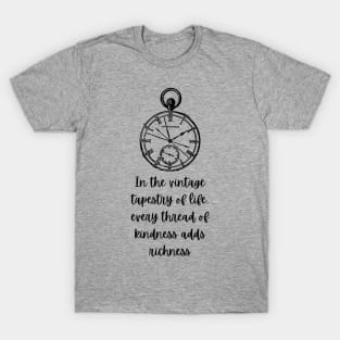 In the vintage tapestry of life, every thread of kindness adds richness T-Shirt